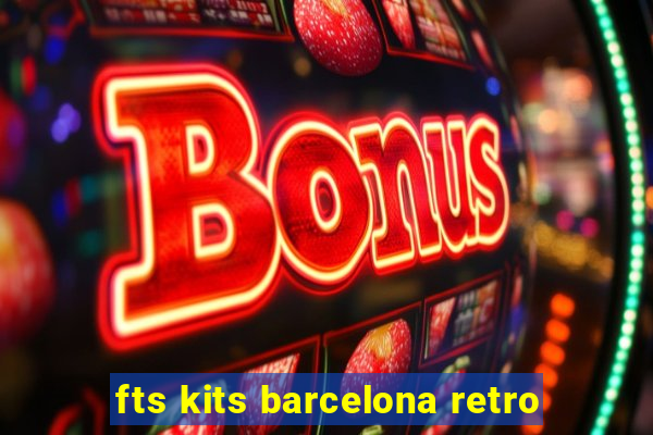 fts kits barcelona retro